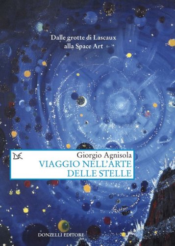 Viaggio nell'arte delle stelle. Dalle grotte di Lascaux alla Space Art
