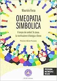Omeopatia simbolica. Il tempio dei simboli: te stesso. La riunificazione di biologia e divino