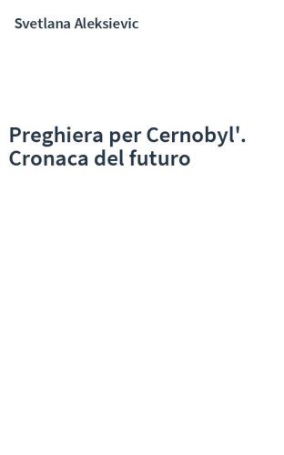 Preghiera per Cernobyl'. Cronaca del futuro