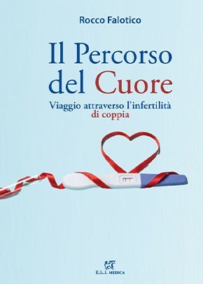 Il percorso del cuore. Viaggio attraverso l'infertilità di coppia