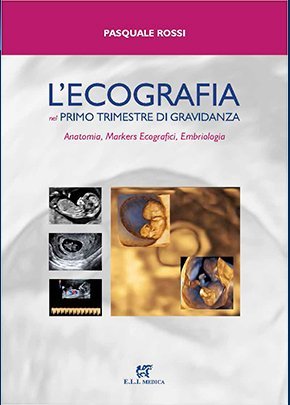 L'ecografia nel primo trimestre di gravidanza. Anatomia, markers ecografici, embriologia