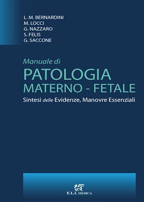 Manuale di patologia materno fetale. Sintesi delle evidenze, manovre essenziali