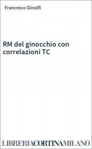 RM del ginocchio con correlazioni TC