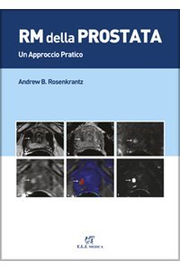 Risonanza magnetica della prostata. Un approccio pratico. Ediz. inglese e italiana