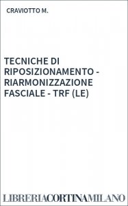 TECNICHE DI RIPOSIZIONAMENTO - RIARMONIZZAZIONE FASCIALE - TRF (LE)