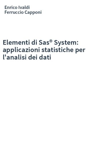 Elementi di Sas® System: applicazioni statistiche per l'analisi dei dati