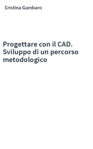 Progettare con il CAD. Sviluppo di un percorso metodologico