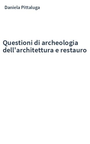 Questioni di archeologia dell'architettura e restauro
