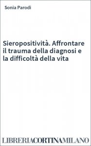 Sieropositività. Affrontare il trauma della diagnosi e la difficoltà della vita