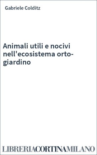 Animali utili e nocivi nell'ecosistema orto-giardino