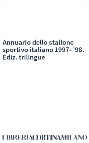 Annuario dello stallone sportivo italiano 1997-'98. Ediz. trilingue