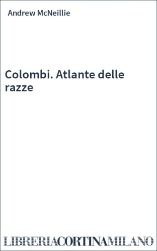 Colombi. Atlante delle razze