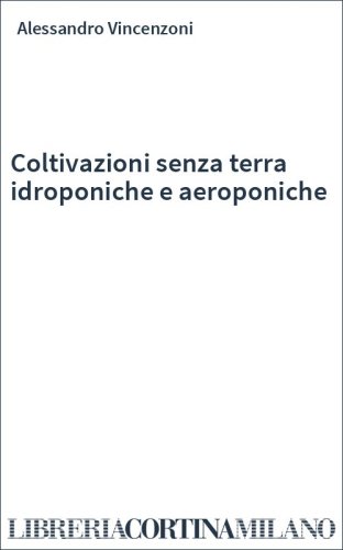 Coltivazioni senza terra idroponiche e aeroponiche