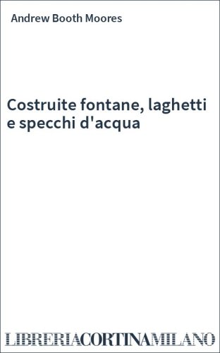 Costruite fontane, laghetti e specchi d'acqua