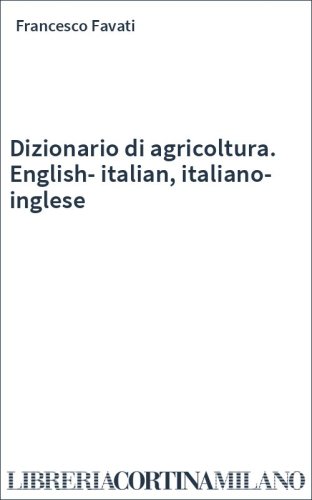 Dizionario di agricoltura. English-italian, italiano-inglese