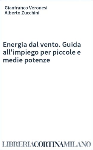 Energia dal vento. Guida all'impiego per piccole e medie potenze