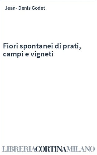 Fiori spontanei di prati, campi e vigneti