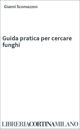 Guida pratica per cercare funghi