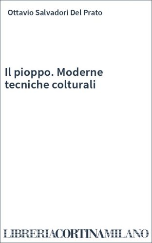 Il pioppo. Moderne tecniche colturali