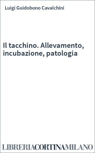 Il tacchino. Allevamento, incubazione, patologia