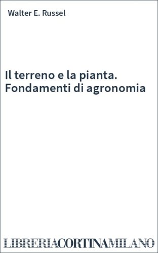 Il terreno e la pianta. Fondamenti di agronomia