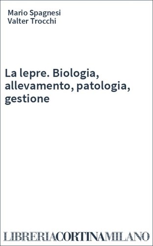 La lepre. Biologia, allevamento, patologia, gestione