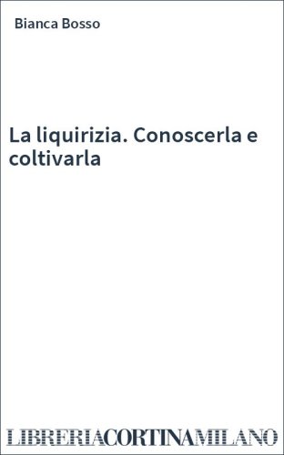 La liquirizia. Conoscerla e coltivarla
