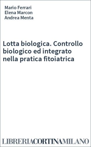 Lotta biologica. Controllo biologico ed integrato nella pratica fitoiatrica