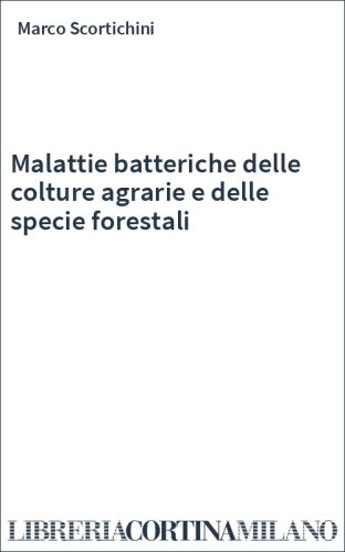 Malattie batteriche delle colture agrarie e delle specie forestali