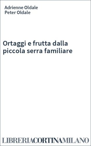 Ortaggi e frutta dalla piccola serra familiare