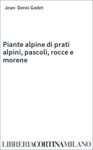 Piante alpine di prati alpini, pascoli, rocce e morene