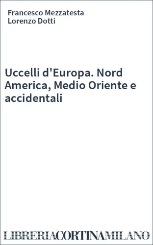 Uccelli d'Europa. Nord America, Medio Oriente e accidentali