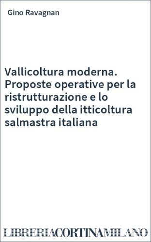 Vallicoltura moderna. Proposte operative per la ristrutturazione e lo sviluppo della itticoltura salmastra italiana
