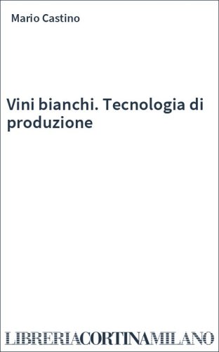 Vini bianchi. Tecnologia di produzione