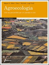 Agroecologia. Una via percorribile per un pianeta in crisi