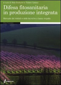 Difesa fitosanitaria in produzione integrata. Manuale dei metodi e delle tecniche a basso impatto