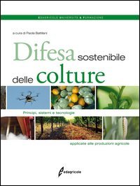 Difesa sostenibile delle colture. Principi, sistemi e tecnologie applicate alle produzioni agricole