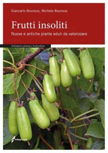 Frutti insoliti. Nuove e antiche piante eduli da valorizzare