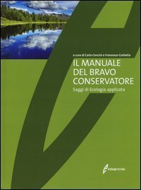 Il manuale del bravo conservatore. Saggi di ecologia applicata