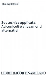 Zootecnica applicata. Avicunicoli e allevamenti alternativi