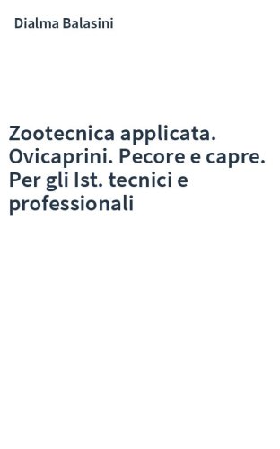 Zootecnica applicata. Ovicaprini. Pecore e capre. Per gli Ist. tecnici e professionali