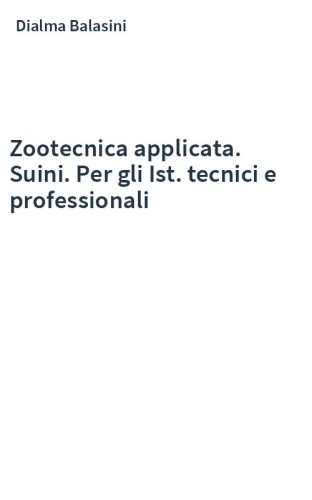 Zootecnica applicata. Suini. Per gli Ist. tecnici e professionali