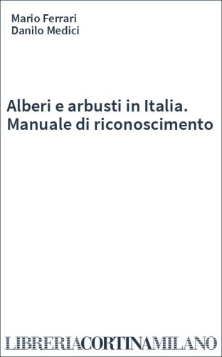 Alberi e arbusti in Italia. Manuale di riconoscimento