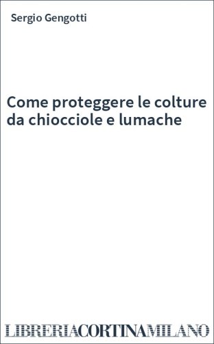 Come proteggere le colture da chiocciole e lumache
