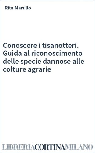 Conoscere i tisanotteri. Guida al riconoscimento delle specie dannose alle colture agrarie
