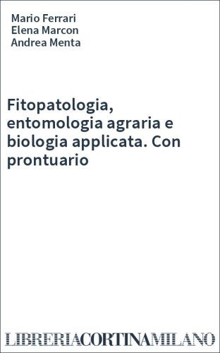 Fitopatologia, entomologia agraria e biologia applicata. Con prontuario