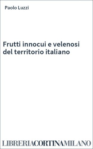 Frutti innocui e velenosi del territorio italiano