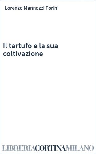 Il tartufo e la sua coltivazione