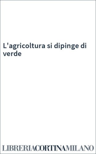 L'agricoltura si dipinge di verde