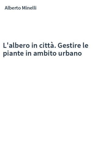 L'albero in città. Gestire le piante in ambito urbano